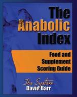 The Anabolic Index: Food and Supplement Scoring Guide di David Barr edito da Flepine Publishing