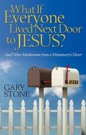 What If Everyone Lived Next Door To Jesus? di Gary Stone edito da Hannibal Books