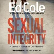 Sexual Integrity: A Sexual Revolution Called Purity di Edwin Louis Cole edito da WHITAKER HOUSE