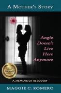 A Mother's Story: Angie Doesn't Live Here Anymore di Maggie C. Romero edito da Mercury Heartlink