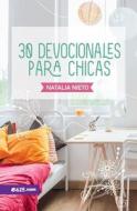 30 Devocionales Para Chicas di Natalia Nietoo edito da E625