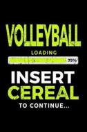 Volleyball Loading 75% Insert Cereal to Continue: Kids Journal 6x9 - Gift Ideas for Volleyball Players V1 di Dartan Creations edito da Createspace Independent Publishing Platform