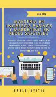Maestría en Ingresos Pasivos y Marketing en Redes Sociales 2020 di Pablo Avitia edito da Room Three LTD