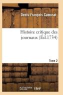 Histoire Critique Des Journaux. T02 di Camusat-D-F edito da Hachette Livre - Bnf