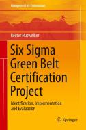 Six Sigma Green Belt Certification Project di Reiner Hutwelker edito da Springer Nature Switzerland Ag