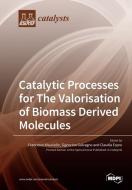 Catalytic Processes for The Valorisation of Biomass Derived Molecules di FRANCESCO MAURIELLO edito da MDPI AG