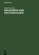 Grundriss der Archaeologie di Eduard Gerhard edito da De Gruyter