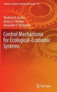 Control Mechanisms for Ecological-Economic Systems di Vladimir N. Burkov, Dmitriy A. Novikov, Alexander V. Shchepkin edito da Springer-Verlag GmbH