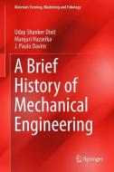 A Brief History of Mechanical Engineering di J. Paulo Davim, Uday Shanker Dixit, Manjuri Hazarika edito da Springer International Publishing