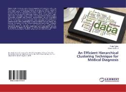 An Efficient Hierarchical Clustering Technique for Medical Diagnosis di Pooja Yadav, Anuradha Dhull edito da LAP Lambert Academic Publishing