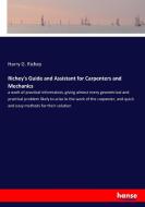 Richey's Guide and Assistant for Carpenters and Mechanics di Harry G. Richey edito da hansebooks