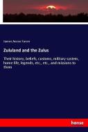 Zululand and the Zulus di James Anson Farrer edito da hansebooks