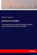 Sermons in Candles di Charles H. Spurgeon edito da hansebooks