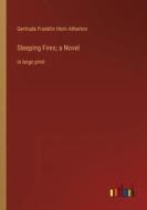 Sleeping Fires; a Novel di Gertrude Franklin Horn Atherton edito da Outlook Verlag