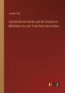 Geschichte der Kirche und der Staaten im Mittelalter bis zum Tode Karls des Großen di Joseph Fehr edito da Outlook Verlag