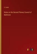 Notes on the Second Plenary Council of Baltimore di S. Smith edito da Outlook Verlag