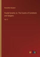 Feudal tyrants; or, The Counts of Carlsheim and Sargans di Benedikte Naubert edito da Outlook Verlag