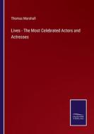 Lives - The Most Celebrated Actors and Actresses di Thomas Marshall edito da Salzwasser-Verlag