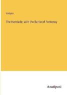 The Henriade; with the Battle of Fontenoy di Voltaire edito da Anatiposi Verlag
