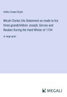 Micah Clarke; His Statement as made to his three grandchildren Joseph, Gervas and Reuben During the Hard Winter of 1734 di Arthur Conan Doyle edito da Megali Verlag