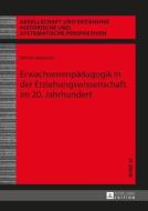 Erwachsenenpädagogik in der Erziehungswissenschaft im 20. Jahrhundert di Werner Naumann edito da Lang, Peter GmbH