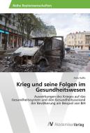 Krieg und seine Folgen im Gesundheitswesen di Anto Kalfic edito da AV Akademikerverlag