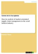 Zara: An analysis of market-orientated supply chain management in the retail fashion industry di Carmen de la Cruz Iglesias edito da GRIN Publishing