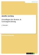 Grundlagen Der Kosten- & Leistungsrechnung di Jennifer Von Burg edito da Grin Verlag Gmbh