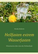 Heilfasten extrem Wasserfasten di Monika Köckeritz edito da Books on Demand