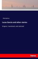 Lucas Garcia and other stories di Anonymus edito da hansebooks