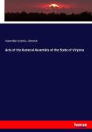 Acts of the General Assembly of the State of Virginia di Assembly Virginia. General edito da hansebooks