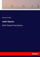 Latin Hymns di Abraham Coles edito da hansebooks