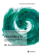 Praxisbuch Systematisch-Integrative Psychosynthese: III. Teilpersönlichkeiten di Georg Henkel, Sven Kerkhoff, Ursel Neef edito da tredition