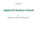 Jagdrecht Sachsen-Anhalt di Thorsten Franz edito da Books on Demand
