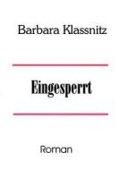 Eingesperrt di Barbara Klassnitz edito da Books on Demand