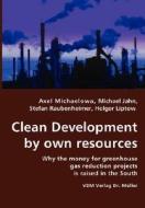 Clean Development By Own Resources- Why The Money For Greenhouse Gas Reduction Projects Is Raised In The South di #M.,  J. Raub. Lip. A. M. S. H. edito da Vdm Verlag Dr. Mueller E.k.