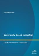 Community Based Innovation: Einsatz von Innovation Communities di Alexander Schroll edito da Diplomica Verlag