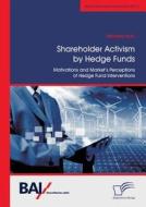 Shareholder Activism by Hedge Funds: Motivations and Market's Perceptions of Hedge Fund Interventions di Mihaela Butu edito da Diplomica Verlag