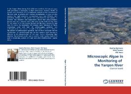 Microscopic Algae in Monitoring of  the Yarqon River di Sophia Barinova, Moti Tavassi, Eibi Nevo edito da LAP Lambert Acad. Publ.