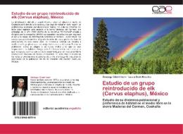 Estudio de un grupo reintroducido de elk (Cervus elaphus), México di Santiago Gibert Isern, Laura Scott Morales edito da LAP Lambert Acad. Publ.