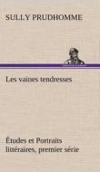 Les vaines tendresses Études et Portraits littéraires, premier série di Sully Prudhomme edito da TREDITION CLASSICS