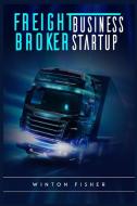 Freight Broker Business Startup di Winton Fisher edito da Winton Fisher