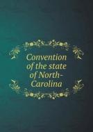 Convention Of The State Of North-carolina di North Carolina Constitution Convention edito da Book On Demand Ltd.