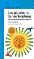 Los Pajaros No Tienen Fronteras: Leyendas y Mitos de Am'rica Latina di Edna Iturralde edito da Alfaguara