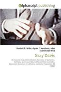 Gray Davis di Frederic P Miller, Agnes F Vandome, John McBrewster edito da Alphascript Publishing