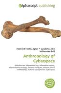 Anthropology Of Cyberspace di #Miller,  Frederic P. Vandome,  Agnes F. Mcbrewster,  John edito da Vdm Publishing House