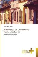 A Influência do Cristianismo na América Latina di Erico Tadeu Xavier edito da CREDO EDICIONES