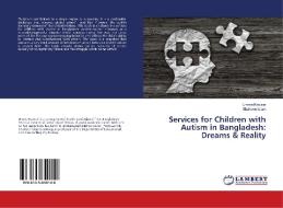 Services for Children with Autism in Bangladesh: Dreams & Reality di Umme Kawser, Shaheen Islam edito da LAP Lambert Academic Publishing