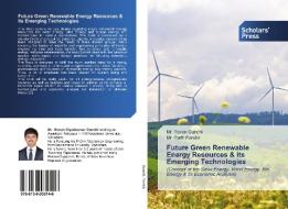 Future Green Renewable Energy Resources & its Emerging Technologies di Ronak Gandhi, Parth Parekh edito da Scholars' Press