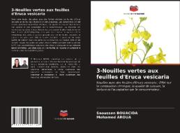 3-Nouilles vertes aux feuilles d'Eruca vesicaria di Saoussen Bouacida, Mohamed Aroua edito da Editions Notre Savoir
